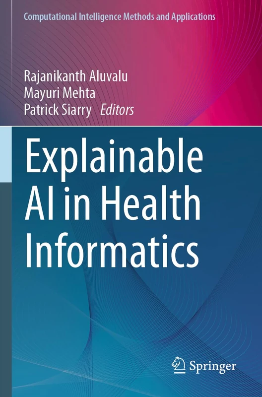 Explainable AI in Health Informatics (Computational Intelligence Methods and Applications)