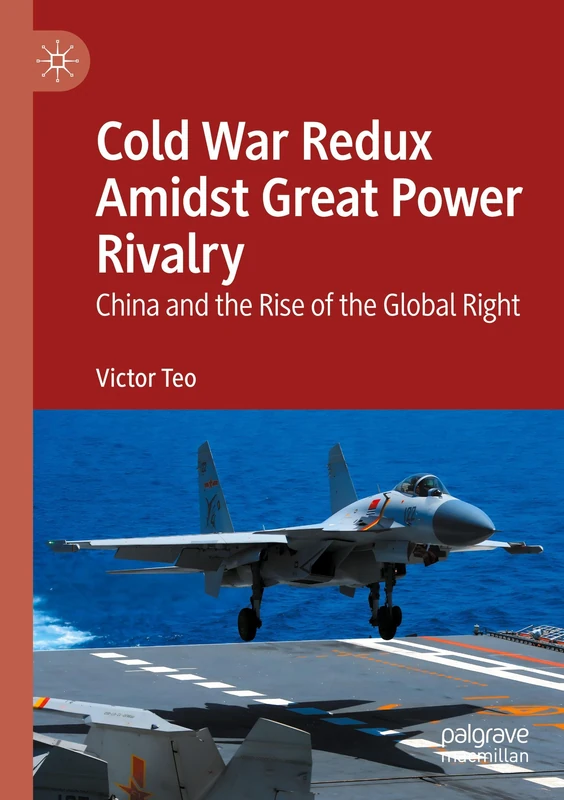 Cold War Redux Amidst Great Power Rivalry: China and the Rise of the Global Right