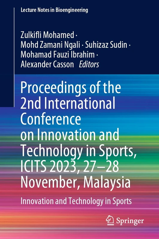 Proceedings of the 2nd International Conference on Innovation and Technology in Sports, ICITS 2023, 27–28 November, Malaysia: Innovation and Technology in Sports (Lecture Notes in Bioengineering)