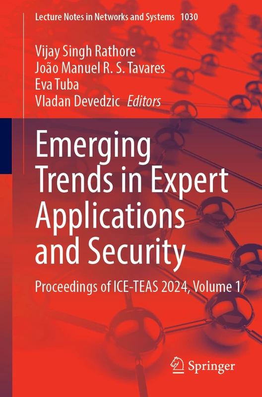 Emerging Trends in Expert Applications and Security: Proceedings of ICE-TEAS 2024, Volume 1: 1030 (Lecture Notes in Networks and Systems, 1030)