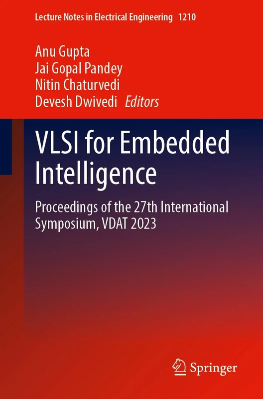 VLSI for Embedded Intelligence: Proceedings of the 27th International Symposium, VDAT 2023: 1210 (Lecture Notes in Electrical Engineering, 1210)