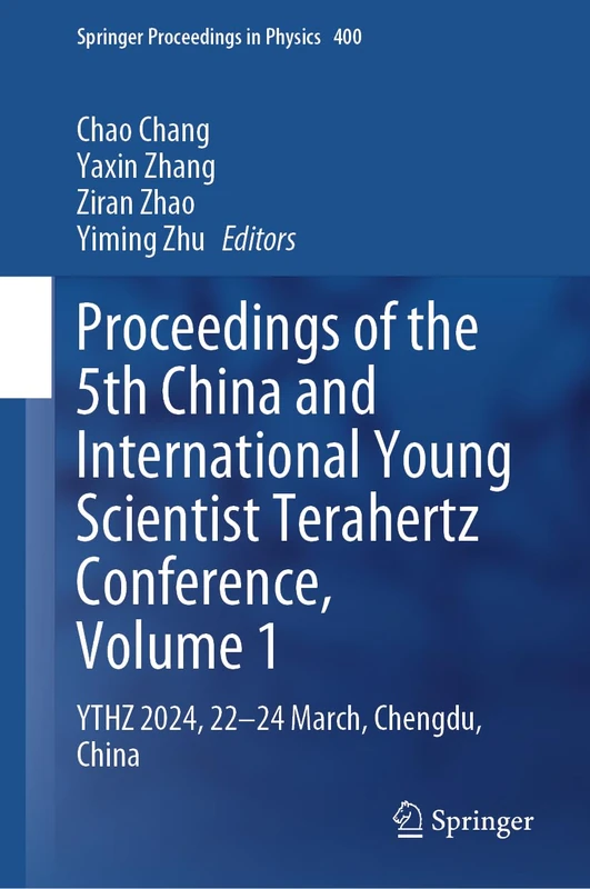 Proceedings of the 5th China and International Young Scientist Terahertz Conference, Volume 1: YTHZ 2024, 22-24 March, Chengdu, China: XXXX (Springer Proceedings in Physics, XXXX)