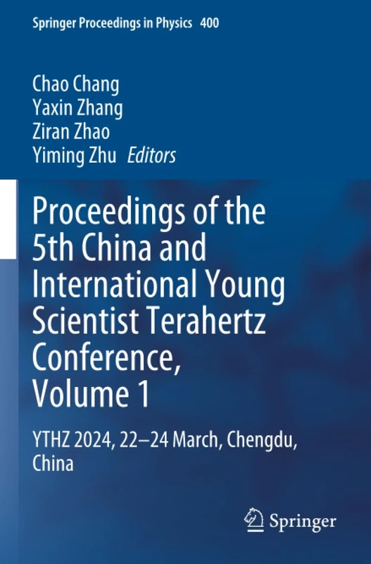 Proceedings of the 5th China and International Young Scientist Terahertz Conference, Volume 1: YTHZ 2024, 22-24 March, Chengdu, China (Springer Proceedings in Physics)