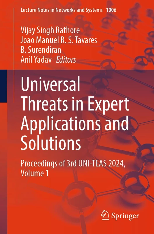 Universal Threats in Expert Applications and Solutions: Proceedings of 3rd UNI-TEAS 2024, Volume 1: 1006 (Lecture Notes in Networks and Systems, 1006)