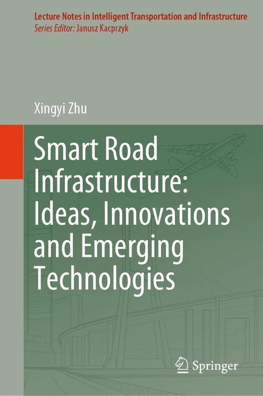 Smart Road Infrastructure: Ideas, Innovations and Emerging Technologies (Lecture Notes in Intelligent Transportation and Infrastructure)