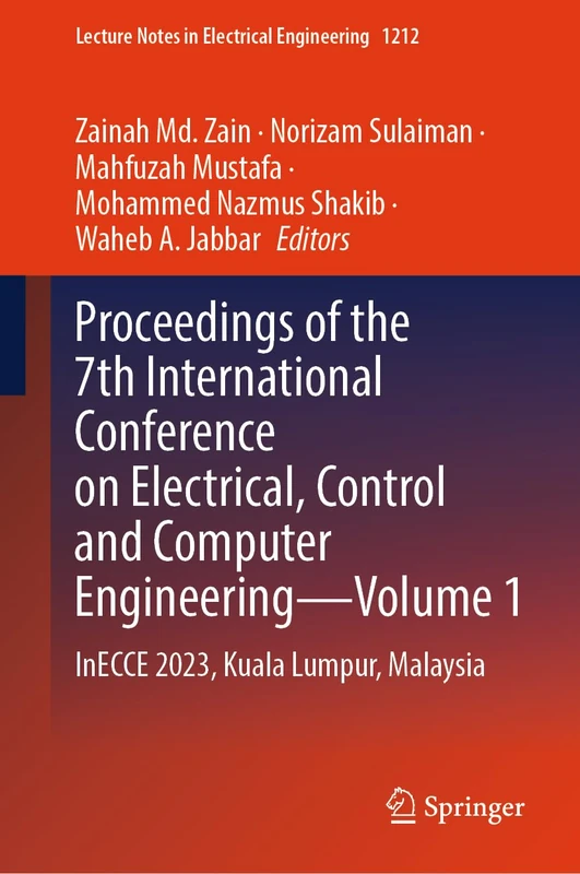 Proceedings of the 7th International Conference on Electrical, Control and Computer Engineering–Volume 1: InECCE 2023, Kuala Lumpur, Malaysia: 1212 (Lecture Notes in Electrical Engineering, 1212)