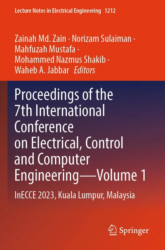 Proceedings of the 7th International Conference on Electrical, Control and Computer Engineering–Volume 1: InECCE 2023, Kuala Lumpur, Malaysia (Lecture Notes in Electrical Engineering, 1212)