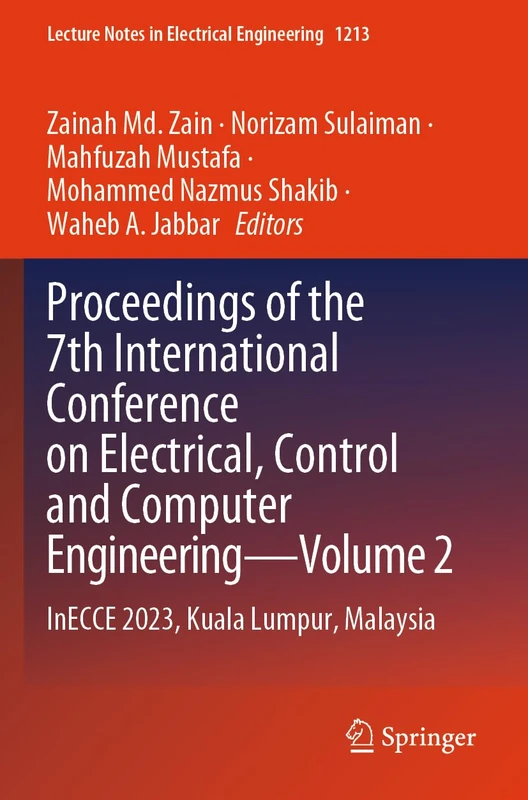 Proceedings of the 7th International Conference on Electrical, Control and Computer Engineering―Volume 2: InECCE 2023, Kuala Lumpur, Malaysia (Lecture Notes in Electrical Engineering, 1213)