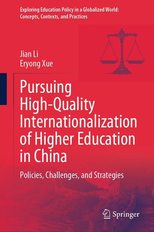 Pursuing High-Quality Internationalization of Higher Education in China: Policies, Challenges, and Strategies (Exploring Education Policy in a Globalized World: Concepts, Contexts, and Practices)