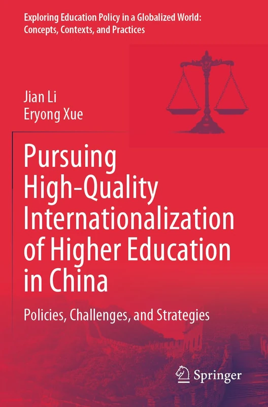 Pursuing High-Quality Internationalization of Higher Education in China: Policies, Challenges, and Strategies (Exploring Education Policy in a Globalized World: Concepts, Contexts, and Practices)