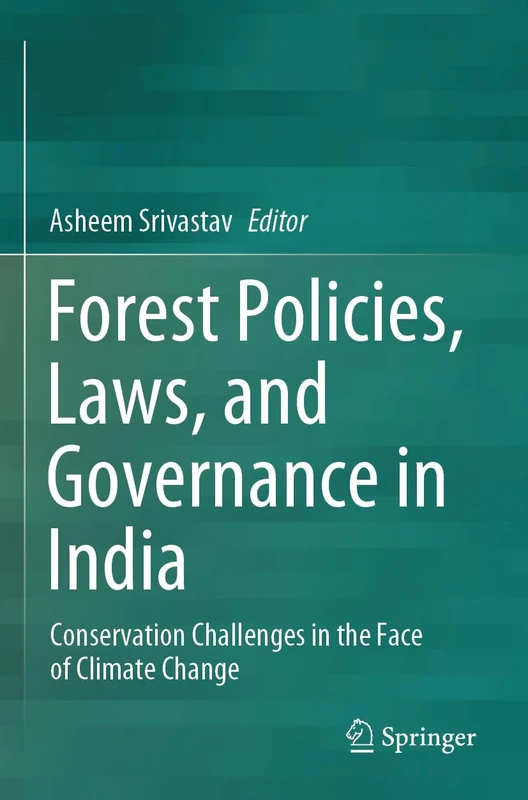 Forest Policies, Laws, and Governance in India: Conservation Challenges in the Face of Climate Change