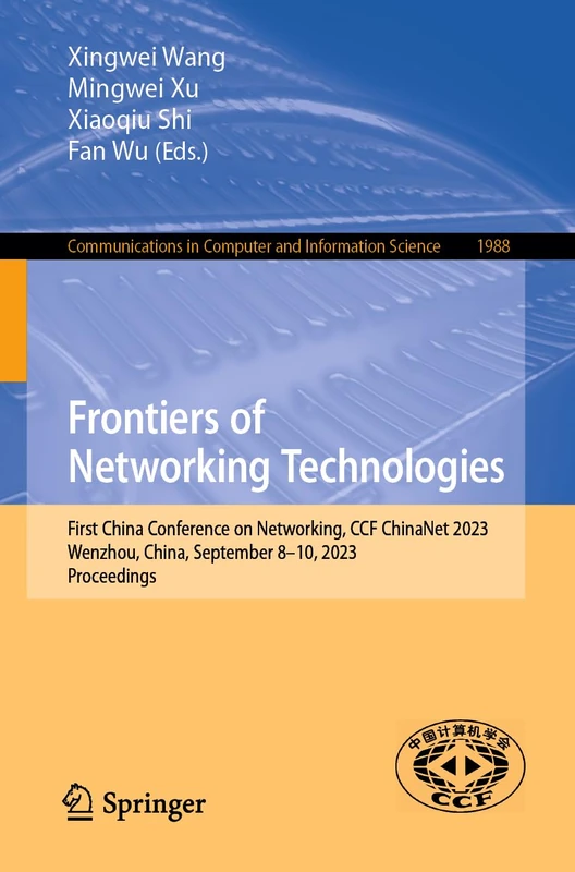 Frontiers of Networking Technologies: First China Conference on Networking, CCF ChinaNet 2023, Wenzhou, China, September 8–10, 2023, Proceedings: 1988 ... in Computer and Information Science, 1988)