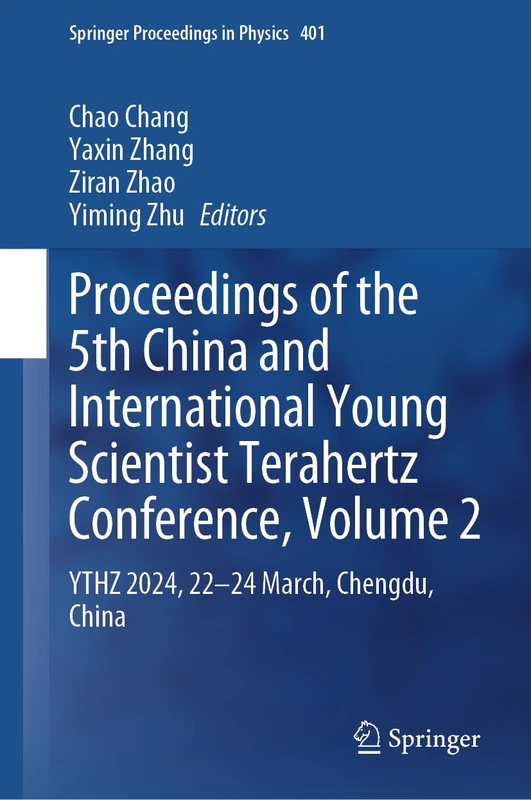 Proceedings of the 5th China and International Young Scientist Terahertz Conference, Volume 2: YTHZ 2024, 22-24 March, Chengdu, China: 401 (Springer Proceedings in Physics)