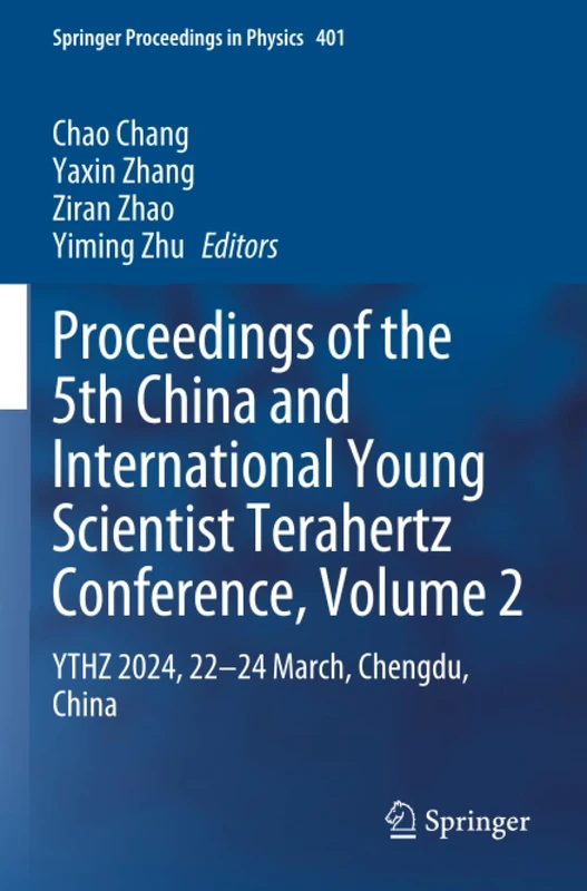 Proceedings of the 5th China and International Young Scientist Terahertz Conference, Volume 2: YTHZ 2024, 22-24 March, Chengdu, China (Springer Proceedings in Physics)