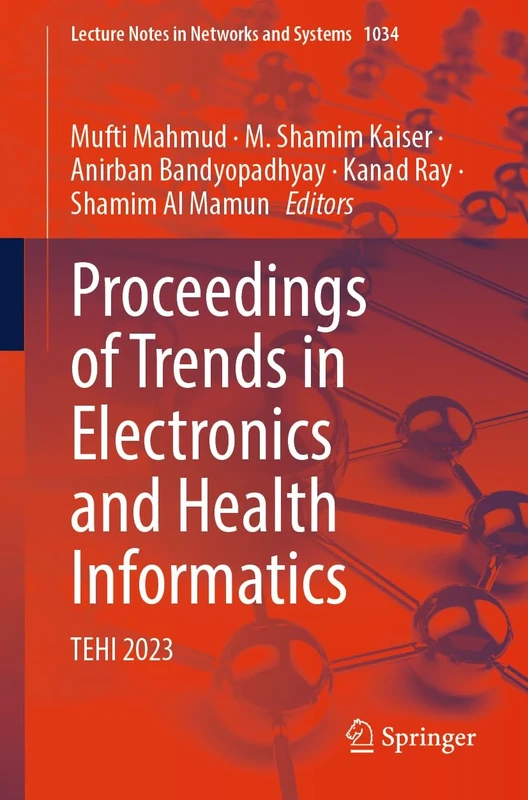 Proceedings of Trends in Electronics and Health Informatics: TEHI 2023: 1034 (Lecture Notes in Networks and Systems, 1034)