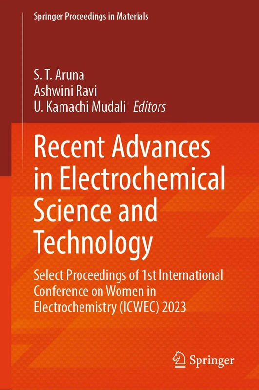 Recent Advances in Electrochemical Science and Technology: Select Proceedings of 1st International Conference on Women in Electrochemistry (ICWEC) 2023: 47 (Springer Proceedings in Materials, 47)