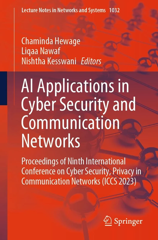 AI Applications in Cyber Security and Communication Networks: Proceedings of Ninth International Conference on Cyber Security, Privacy in ... (Lecture Notes in Networks and Systems, 1032)