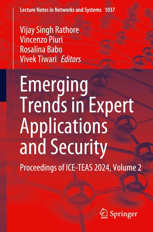 Emerging Trends in Expert Applications and Security: Proceedings of ICE-TEAS 2024, Volume 2: 1037 (Lecture Notes in Networks and Systems, 1037)