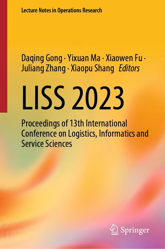 LISS 2023: Proceedings of 13th International Conference on Logistics, Informatics and Service Sciences (Lecture Notes in Operations Research)