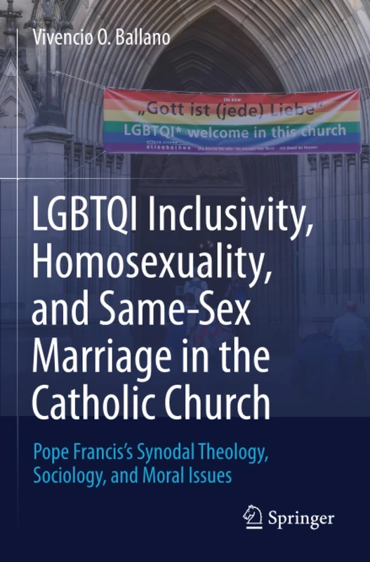 LGBTQI Inclusivity, Homosexuality, and Same-Sex Marriage in the Catholic Church: Pope Francis’s Synodal Theology, Sociology, and Moral Issues