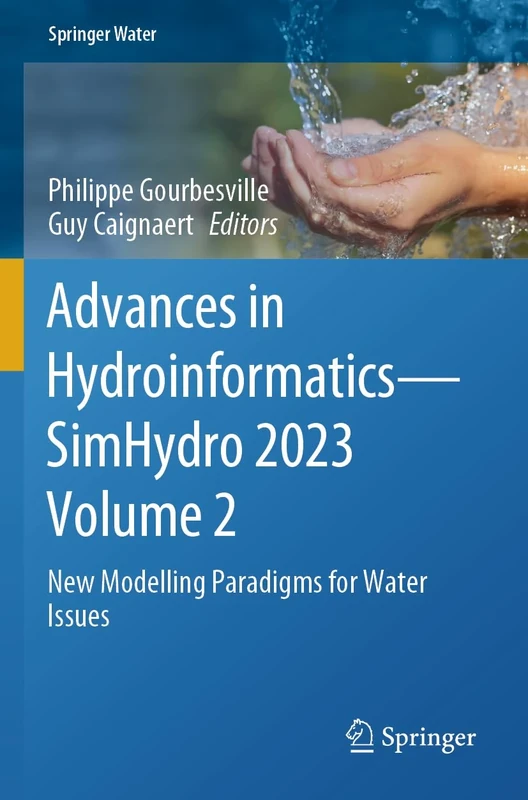 Advances in Hydroinformatics―SimHydro 2023 Volume 2: New Modelling Paradigms for Water Issues (Springer Water)