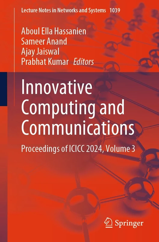 Innovative Computing and Communications: Proceedings of ICICC 2024, Volume 3: 1039 (Lecture Notes in Networks and Systems, 1039)