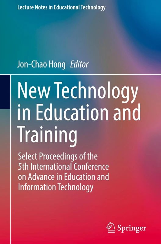 New Technology in Education and Training: Select Proceedings of the 5th International Conference on Advance in Education and Information Technology (Lecture Notes in Educational Technology)