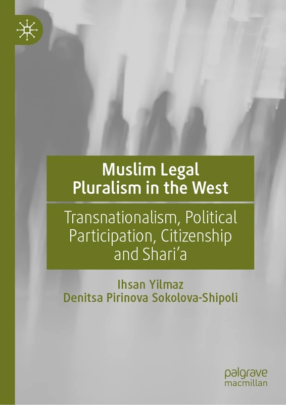 Muslim Legal Pluralism in the West: Transnationalism, Political Participation, Citizenship and Shari’a