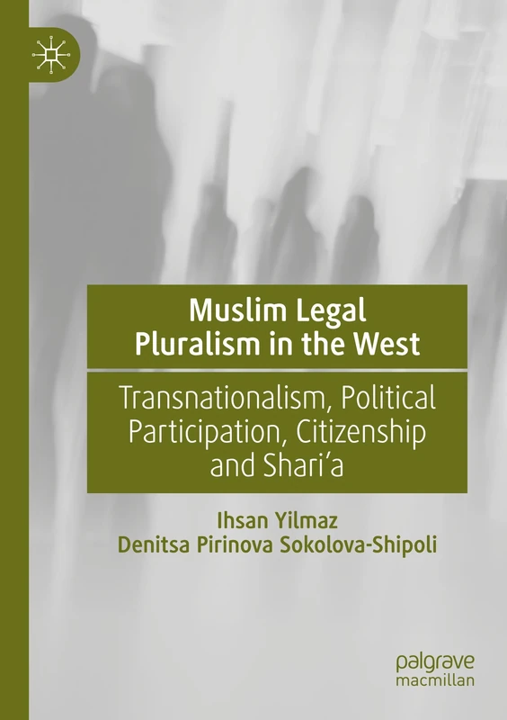 Muslim Legal Pluralism in the West: Transnationalism, Political Participation, Citizenship and Shari’a