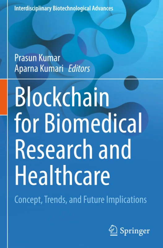 Blockchain for Biomedical Research and Healthcare: Concept, Trends, and Future Implications (Interdisciplinary Biotechnological Advances)