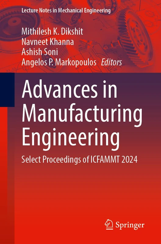 Advances in Manufacturing Engineering: Select Proceedings of ICFAMMT 2024 (Lecture Notes in Mechanical Engineering)