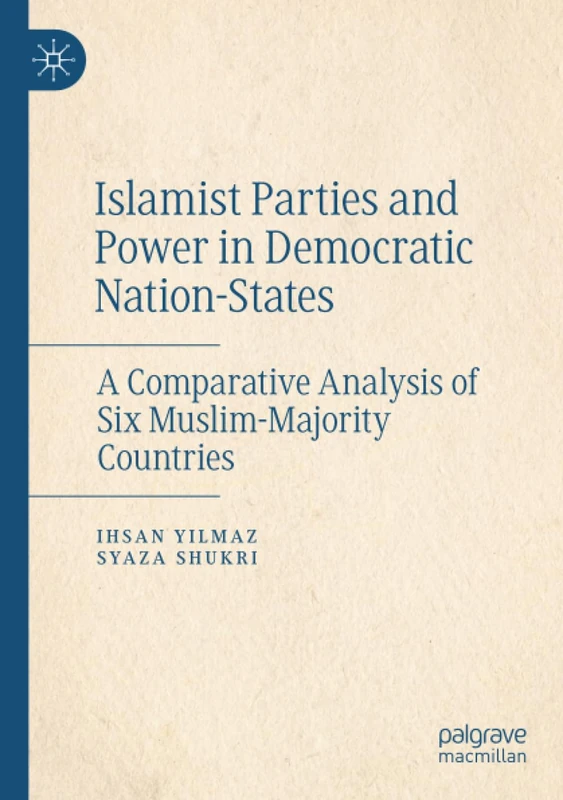 Islamist Parties and Power in Democratic Nation-States: A Comparative Analysis of Six Muslim-Majority Countries