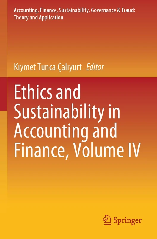 Ethics and Sustainability in Accounting and Finance, Volume IV (Accounting, Finance, Sustainability, Governance & Fraud: Theory and Application)