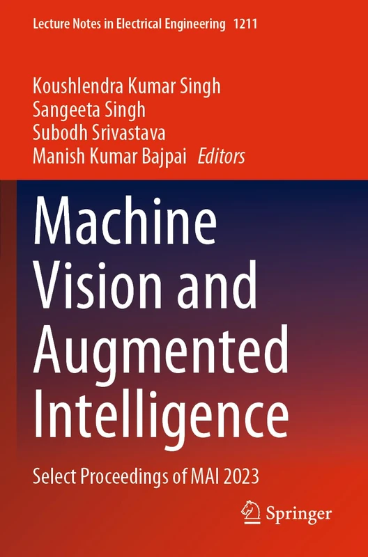Machine Vision and Augmented Intelligence: Select Proceedings of MAI 2023 (Lecture Notes in Electrical Engineering, 1211)