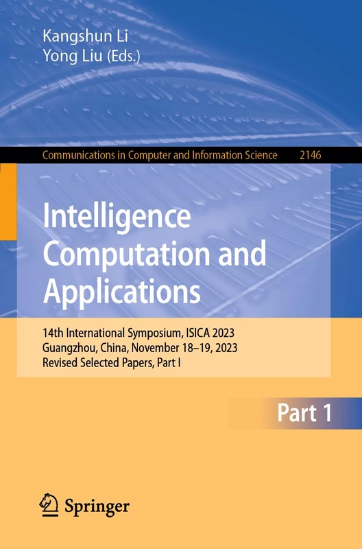 Intelligence Computation and Applications: 14th International Symposium, ISICA 2023, Guangzhou, China, November 18–19, 2023, Revised Selected Papers, ... in Computer and Information Science) - Image 1