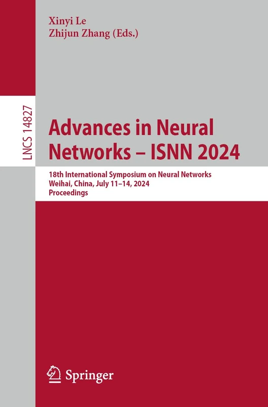 Advances in Neural Networks – ISNN 2024: 18th International Symposium on Neural Networks, Weihai, China, July 11–14, 2024, Proceedings: 14827 (Lecture Notes in Computer Science, 14827)