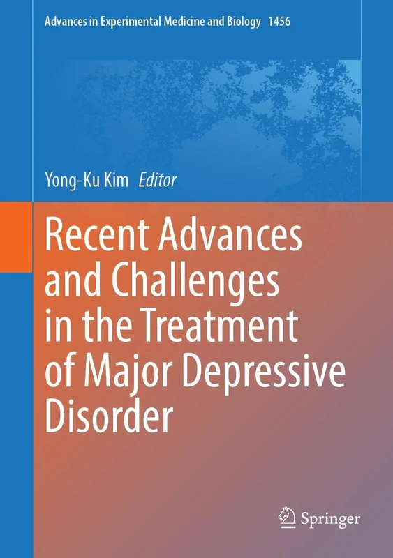 Recent Advances and Challenges in the Treatment of Major Depressive Disorder: 1456 (Advances in Experimental Medicine and Biology, 1456)