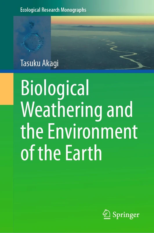 Biological Weathering and the Environment of the Earth (Ecological Research Monographs)