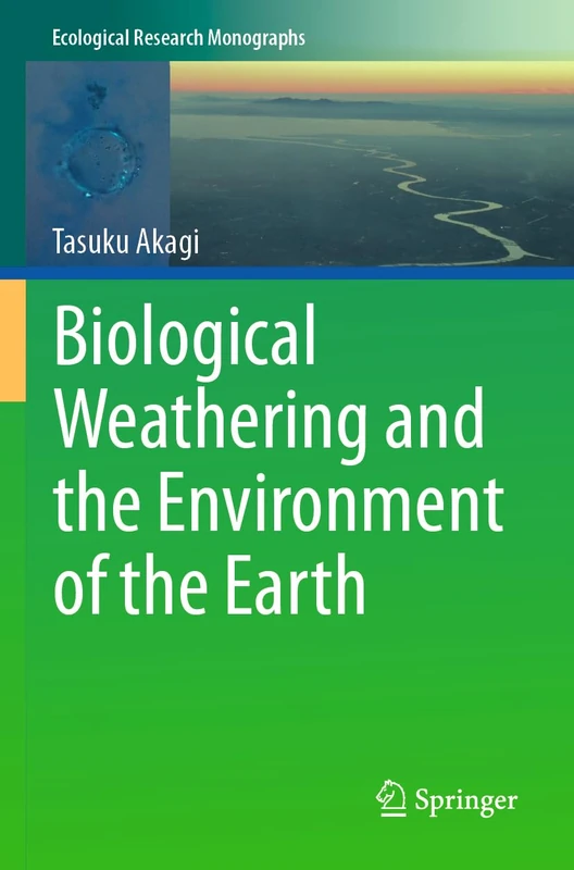 Biological Weathering and the Environment of the Earth (Ecological Research Monographs)