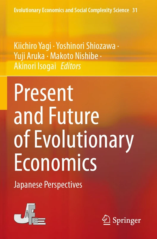 Present and Future of Evolutionary Economics: Japanese Perspectives (Evolutionary Economics and Social Complexity Science, 31)