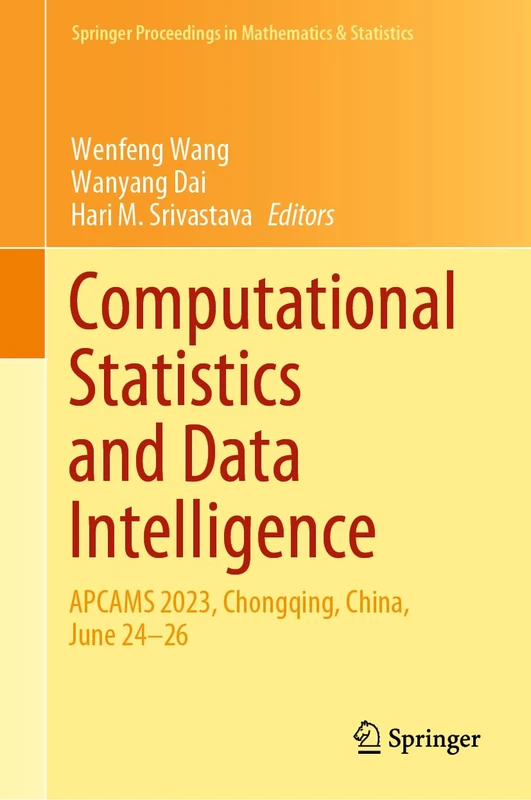 Computational Statistics and Data Intelligence: APCAMS 2023, Chongqing, China, June 24–26: 463 (Springer Proceedings in Mathematics & Statistics, 463)