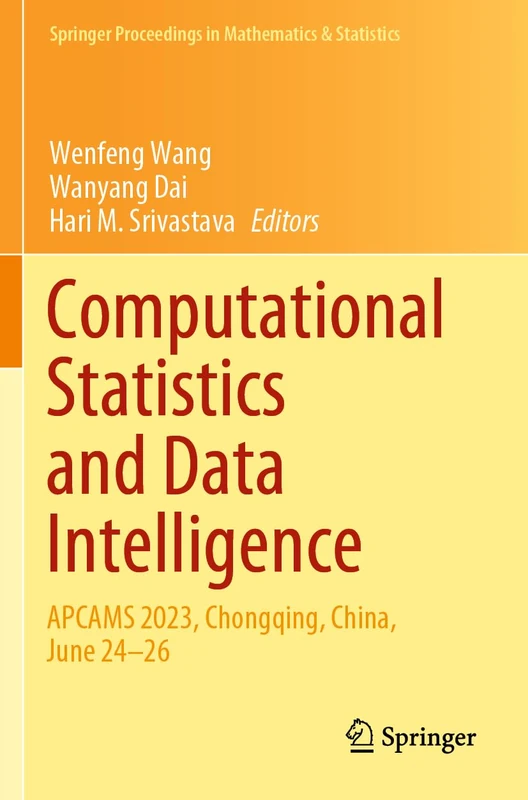 Computational Statistics and Data Intelligence: APCAMS 2023, Chongqing, China, June 24–26 (Springer Proceedings in Mathematics & Statistics, 463)