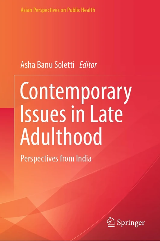 Contemporary Issues in Late Adulthood: Perspectives from India (Asian Perspectives on Public Health)
