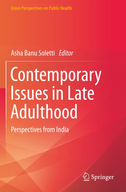 Contemporary Issues in Late Adulthood: Perspectives from India (Asian Perspectives on Public Health)