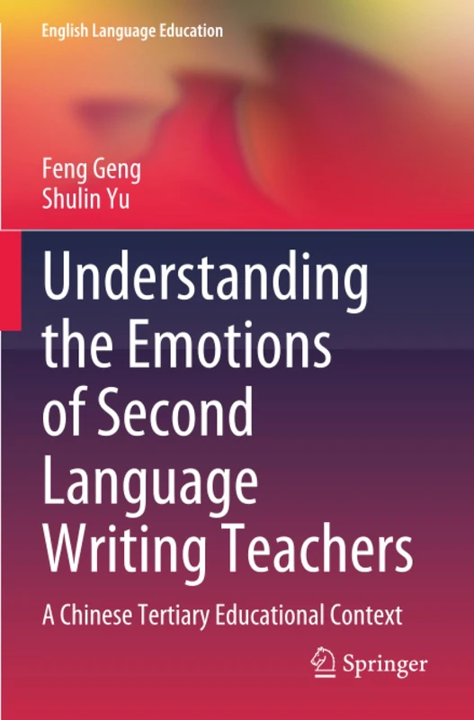 Understanding the Emotions of Second Language Writing Teachers: A Chinese Tertiary Educational Context (English Language Education)