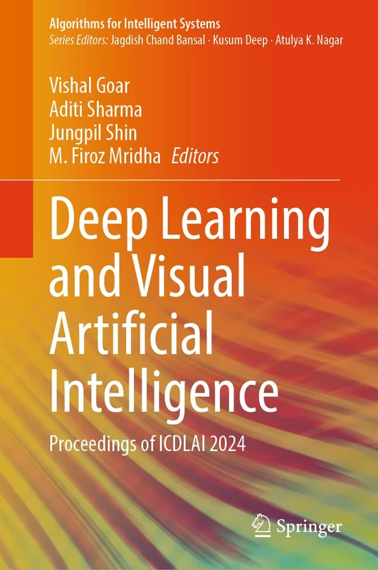 Deep Learning and Visual Artificial Intelligence: Proceedings of ICDLAI 2024 (Algorithms for Intelligent Systems)