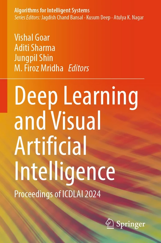 Deep Learning and Visual Artificial Intelligence: Proceedings of ICDLAI 2024 (Algorithms for Intelligent Systems)