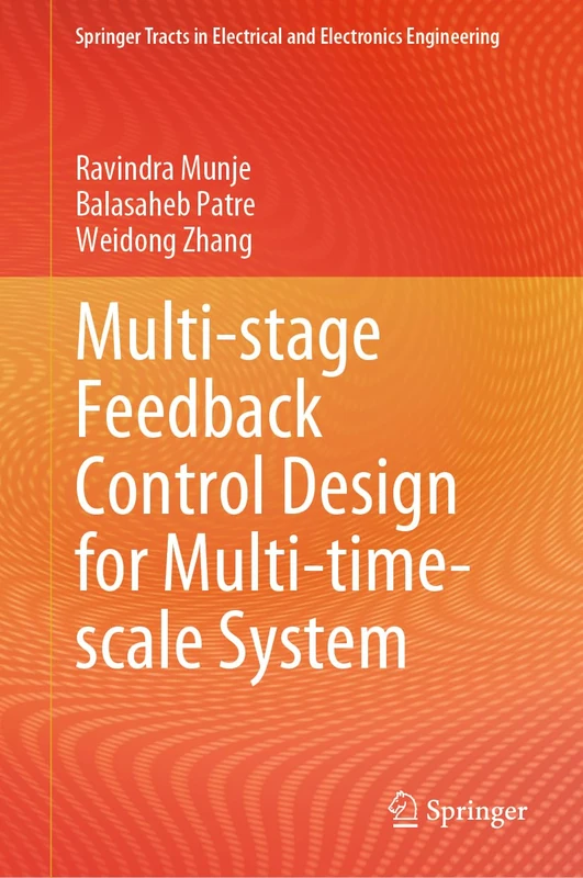 Multi-stage Feedback Control Design for Multi-time-scale System (Springer Tracts in Electrical and Electronics Engineering)