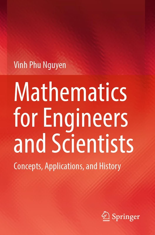 Mathematics for Engineers and Scientists: Concepts, Applications, and History