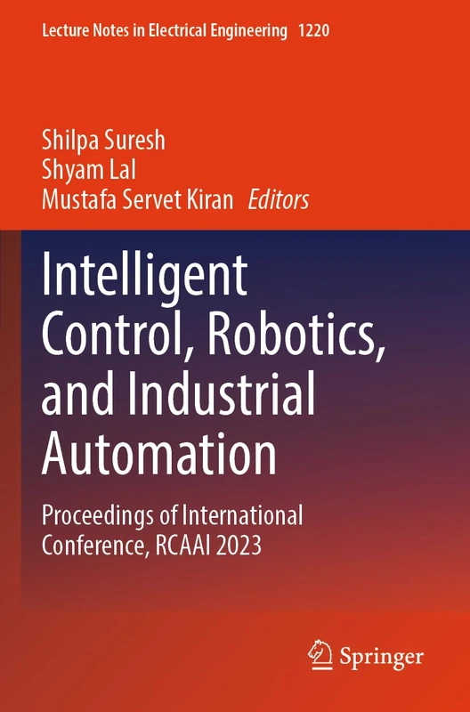 Intelligent Control, Robotics, and Industrial Automation: Proceedings of International Conference, RCAAI 2023 (Lecture Notes in Electrical Engineering, 1220)